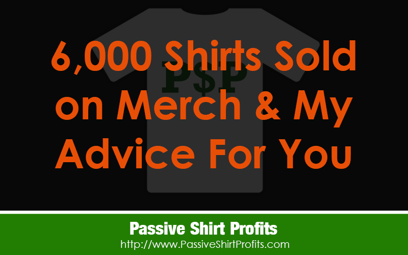 Merch By Amazon Success 6 000 Shirts Sold