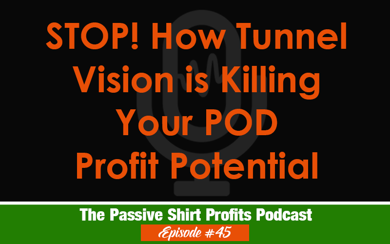 How Tunnel Vision Is Killing Your POD Profit Potential