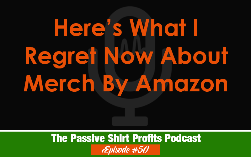 My One Regret About Merch By Amazon