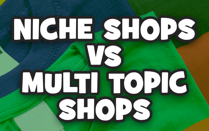 Niche Shops vs Multi Topic Shops