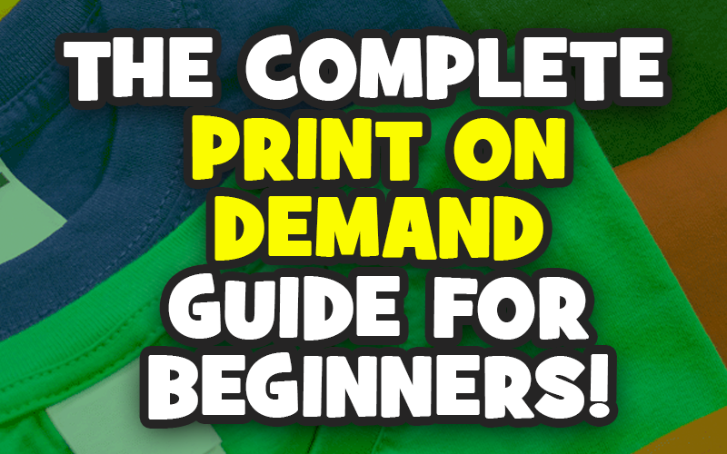 How to Start a Print on Demand Business - The Beginner's Guide